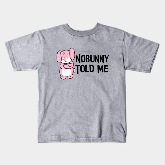 Nobunny Told Me Kids T-Shirt by the-krisney-way